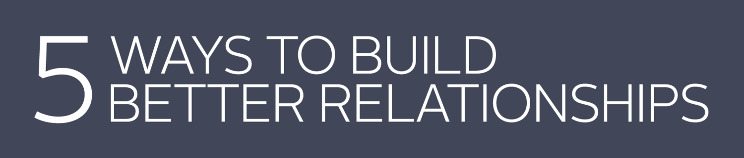5 Ways to Build better Relationships